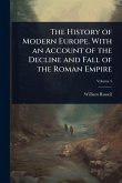 The History of Modern Europe. With an Account of the Decline and Fall of the Roman Empire