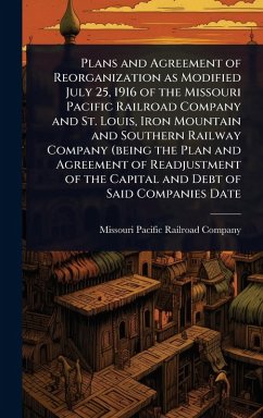 Cover Plans and Agreement of Reorganization as Modified July 25, 1916 of the Missouri Pacific Railroad Company and St. Louis, Iron Mountain and Southern Railway Company (being the Plan and Agreement of Readjustment of the Capital and Debt of Said Companies Date