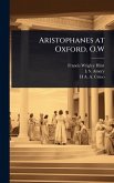 Aristophanes at Oxford. O.W Aristophanes at Oxford. O.W
