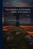The Apostolic Fathers Part. 2 Section. 2 The Apostolic Fathers Part. 2 Section. 2