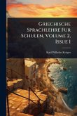 Griechische Sprachlehre Fur Schulen, Volume 2, Issue 1 Griechische Sprachlehre Fur Schulen, Volume 2, Issue 1