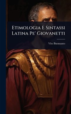 Etimologia E Sintassi Latina Pe' Giovanetti - Buonsanto, Vito