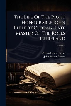The Life Of The Right Honourable John Philpot Curran, Late Master Of The Rolls In Ireland - Curran, William Henry