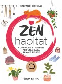 Zen habitat. Consigli e strategie per una casa sana e felice Zen habitat. Consigli e strategie per una casa sana e felice