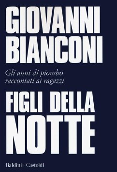 Figli della notte. Gli anni di piombo raccontati ai ragazzi - Bianconi, Giovanni