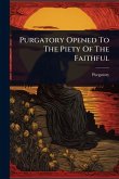 Purgatory Opened To The Piety Of The Faithful Purgatory Opened To The Piety Of The Faithful