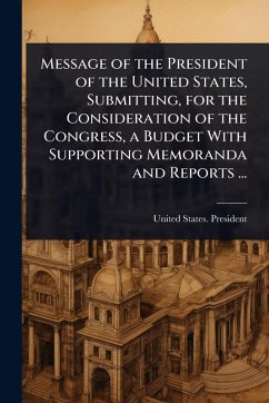 Cover Message of the President of the United States, Submitting, for the Consideration of the Congress, a Budget With Supporting Memoranda and Reports ...