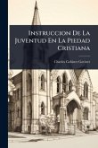Instruccion De La Juventud En La Piedad Cristiana Instruccion De La Juventud En La Piedad Cristiana
