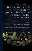 Histoire Naturelle, GÃ(c)nÃ(c)rale Et Particulière, Avec La Description Du Cabinet Du Roy Histoire Naturelle, GÃ(c)nÃ(c)rale Et Particulière, Avec La Description Du Cabinet Du Roy