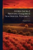 Storia Sacra E Profana D'aquino E Sua Diocesi, Volume 1... Storia Sacra E Profana D'aquino E Sua Diocesi, Volume 1...