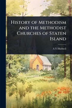 History of Methodism and the Methodist Churches of Staten Island - Hubbell, A Y
