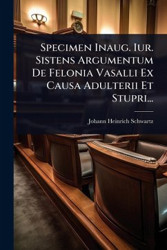 Cover Specimen Inaug. Iur. Sistens Argumentum De Felonia Vasalli Ex Causa Adulterii Et Stupri...