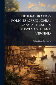 Cover The Immigration Policies Of Colonial Massachusetts, Pennsylvania, And Virginia