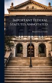 Important Federal Statutes Annotated