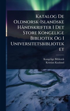 Katalog De Oldnorsk-Islandske HÃ ndskrifter I Det Store Kongelige Bibliotek Og I Universitetsbiblioteket - Bibliotek, Kongelige; Kaalund, Kristian Katalog De Oldnorsk-Islandske HÃ ndskrifter I Det Store Kongelige Bibliotek Og I Universitetsbiblioteket - Bibliotek, Kongelige; Kaalund, Kristian