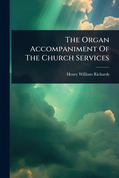 The Organ Accompaniment Of The Church Services - Richards, Henry William