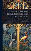 The Old English Elene, Phoenix, and Physiologus The Old English Elene, Phoenix, and Physiologus
