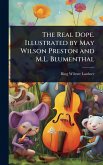 The Real Dope. Illustrated by May Wilson Preston and M.L. Blumenthal The Real Dope. Illustrated by May Wilson Preston and M.L. Blumenthal