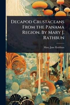 Decapod Crustaceans From the Panama Region. By Mary J. Rathbun Cover Decapod Crustaceans From the Panama Region. By Mary J. Rathbun