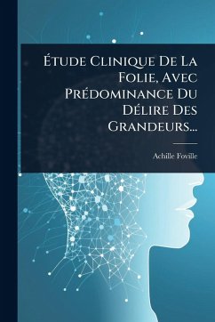Cover Ã‰tude Clinique De La Folie, Avec PrÃ(c)dominance Du DÃ(c)lire Des Grandeurs...
