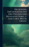 Die Achtzig Kirchenlieder Der Drei Preussischen Regulative Vom 1., 2. Und 3. Oct. 1854 Im Urtext