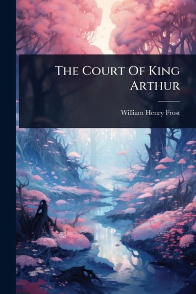 The Court Of King Arthur The Court Of King Arthur