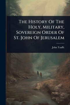 The History Of The Holy, Military, Sovereign Order Of St. John Of Jerusalem - Taaffe, John The History Of The Holy, Military, Sovereign Order Of St. John Of Jerusalem - Taaffe, John
