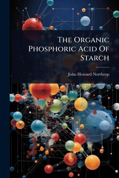 The Organic Phosphoric Acid Of Starch - Northrop, John Howard