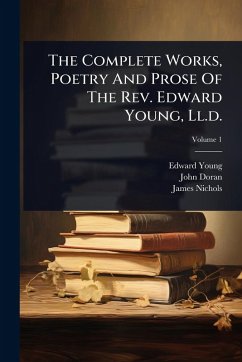 Cover The Complete Works, Poetry And Prose Of The Rev. Edward Young, Ll.d.