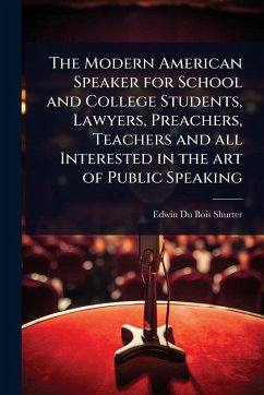 Cover The Modern American Speaker for School and College Students, Lawyers, Preachers, Teachers and all Interested in the art of Public Speaking