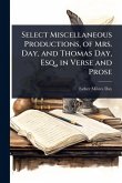 Select Miscellaneous Productions, of Mrs. Day, and Thomas Day, Esq., in Verse and Prose