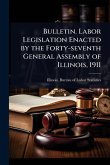 Bulletin. Labor Legislation Enacted by the Forty-seventh General Assembly of Illinois, 1911