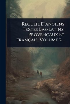 Cover Recueil D'anciens Textes Bas-latins, ProvenÃ§aux Et FranÃ§ais, Volume 2...