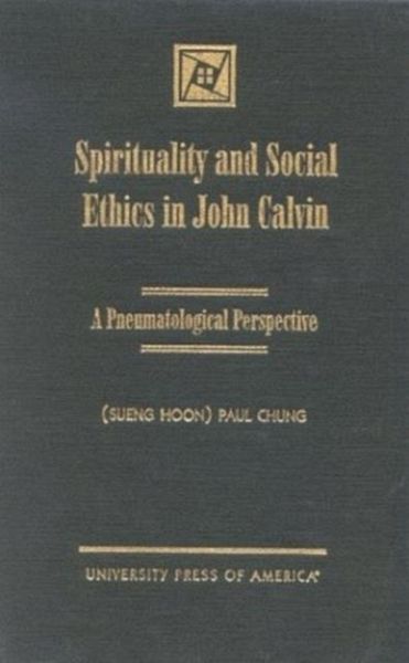 Spirituality and Social Ethics in John Calvin
