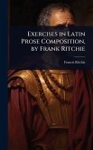 Exercises in Latin Prose Composition, by Frank Ritchie Exercises in Latin Prose Composition, by Frank Ritchie