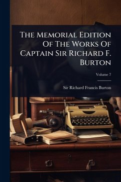 The Memorial Edition Of The Works Of Captain Sir Richard F. Burton Cover The Memorial Edition Of The Works Of Captain Sir Richard F. Burton