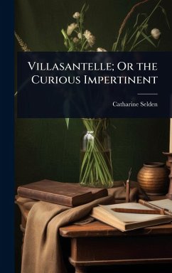 Cover Villasantelle; Or the Curious Impertinent
