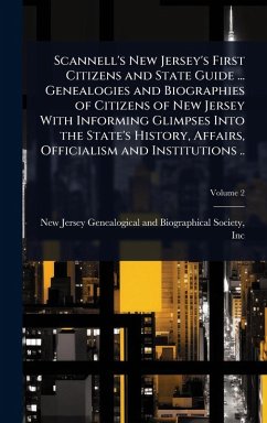 Cover Scannell's New Jersey's First Citizens and State Guide ... Genealogies and Biographies of Citizens of New Jersey With Informing Glimpses Into the State's History, Affairs, Officialism and Institutions ..