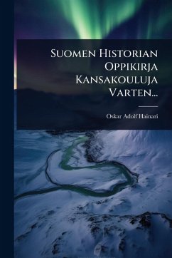 Suomen Historian Oppikirja Kansakouluja Varten... - Hainari, Oskar Adolf