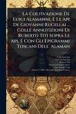La Coltivazione De Luigi Alamanni, E Le Api De Giovanni Rucellai ... Colle Annotizioni Di Ruberto Titi Sopra Le Api, E Con Gli Epigrammi Toscani Dell' Alaman