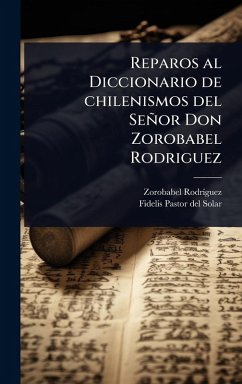 Cover Reparos al Diccionario de chilenismos del Señor Don Zorobabel Rodriguez