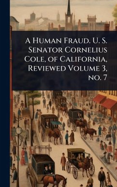 A Human Fraud. U. S. Senator Cornelius Cole, of California, Reviewed Volume 3, no. 7