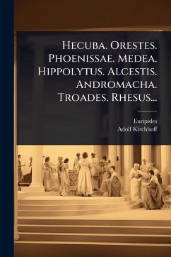 Cover Hecuba. Orestes. Phoenissae. Medea. Hippolytus. Alcestis. Andromacha. Troades. Rhesus...