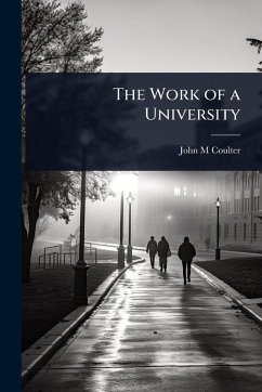 The Work of a University - Coulter, John M The Work of a University - Coulter, John M