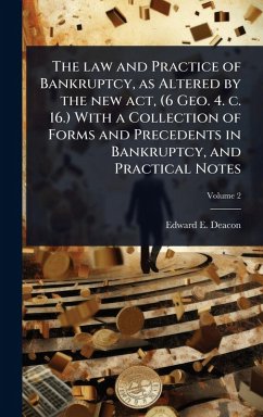 Cover The law and Practice of Bankruptcy, as Altered by the new act, (6 Geo. 4. c. 16.) With a Collection of Forms and Precedents in Bankruptcy, and Practical Notes