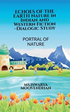ECHOES OF THE EARTH Nature in Indian and Western Fiction -Dialogic Study - Iswarya Moovendhan ECHOES OF THE EARTH Nature in Indian and Western Fiction -Dialogic Study - Iswarya Moovendhan