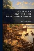 The American Colonies In The Seventeenth Century The American Colonies In The Seventeenth Century