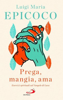 Cover 'Prega, mangia, ama'. Esercizi spirituali sul Vangelo di Luca