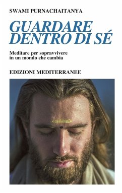 Guardare dentro di sé. Meditare per sopravvivere in un mondo che cambia - Purnachaitanya, Swami