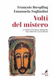 Volti del mistero. Il conflitto delle immagini tra Oriente e Occidente Volti del mistero. Il conflitto delle immagini tra Oriente e Occidente